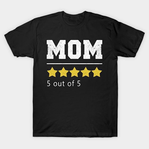 Mom 5 Stars Rating Funny Mothers Day Gift T-Shirt by mohazain